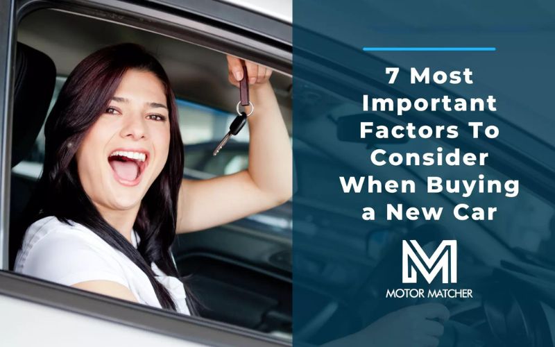 7 Most Important Factors When Buying A New Car Motor Matcher 7-most-important-factors-when-buying-a-new-car-motor-matcher